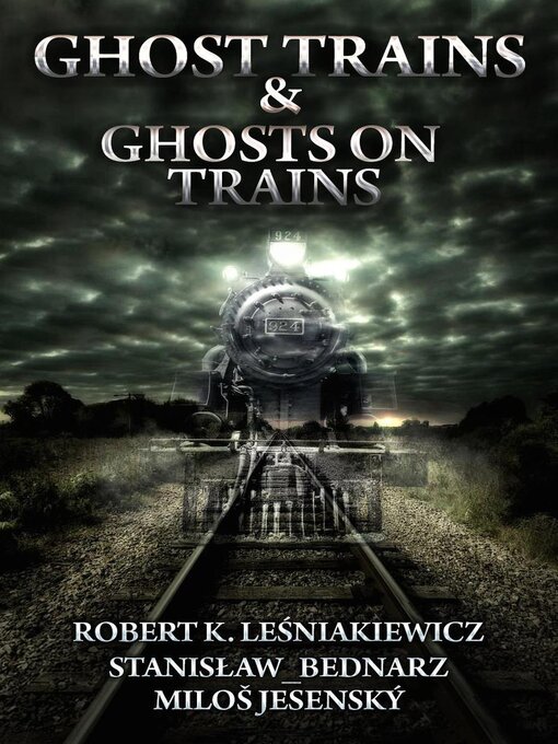 Title details for Ghost Trains & Ghosts on Trains by Robert K. Lesniakiewicz - Available